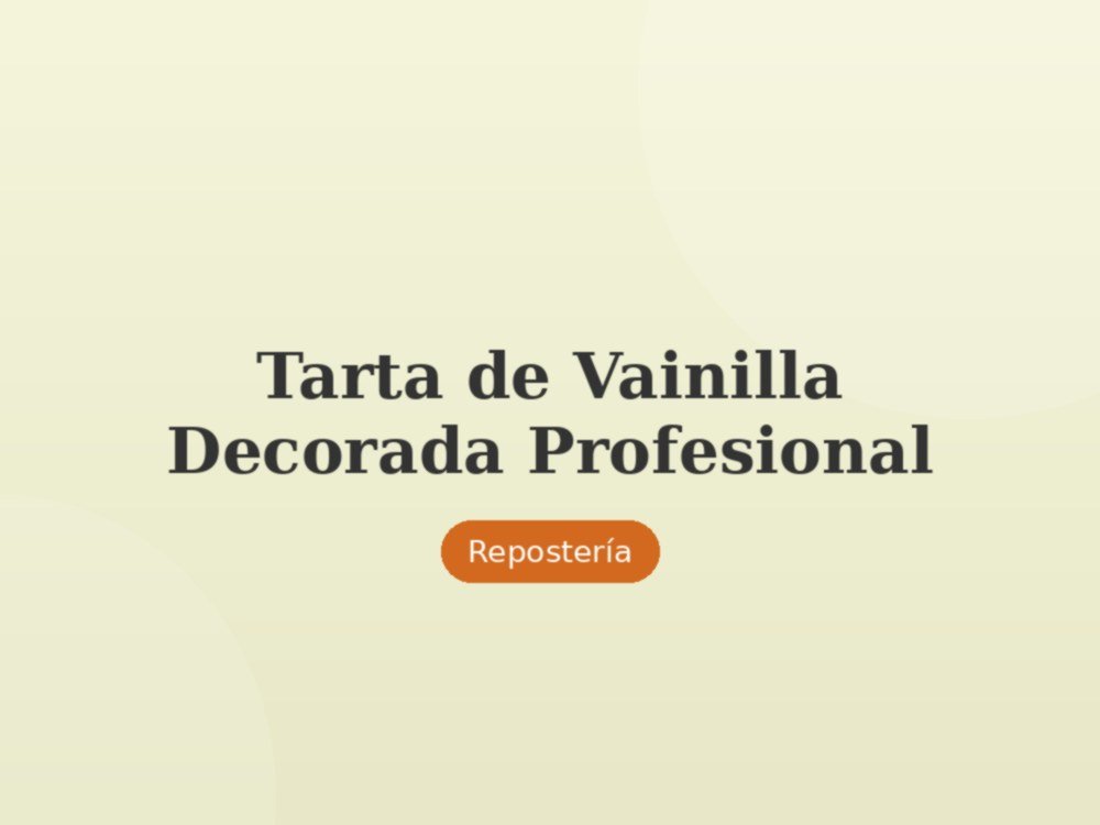 Tarta de Vainilla Decorada Profesional